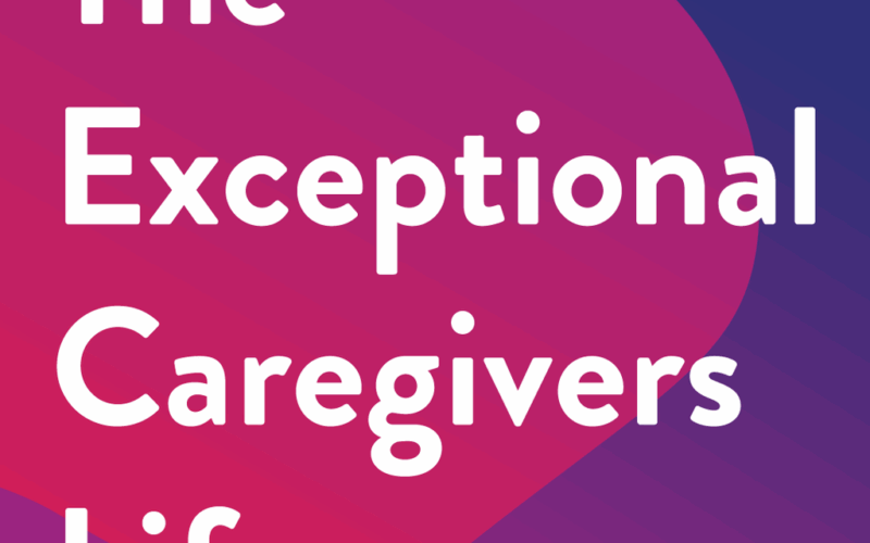 The Exceptional Caregivers Life